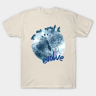 You are meant to evolve T-Shirt